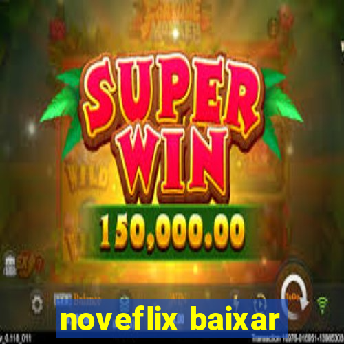 noveflix baixar